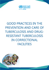 Good practices in the prevention and care of tuberculosis and drug-resistant tuberculosis in correctional facilities-1