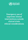 Emergency use of unproven clinical interventions outside clinical trials-1